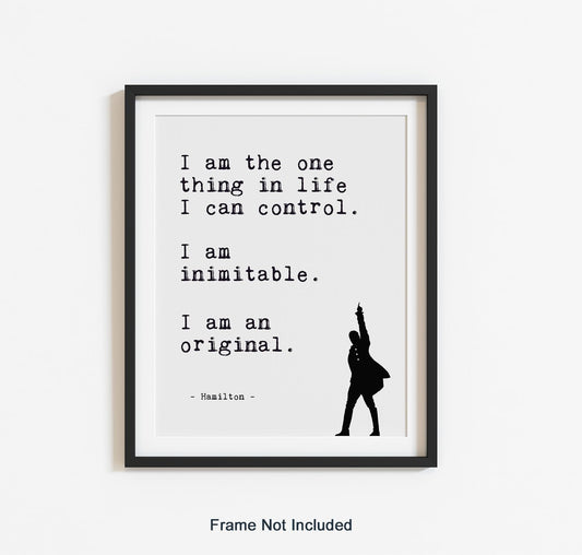 Positive Affirmations Wall Decor - Hamilton Musical Quote Wall Art - I Am the One Thing in Life I Can Control - Lin-Manuel Miranda Broadway Lyrics - Inspirational Poster - Unframed Print (8”x10”)