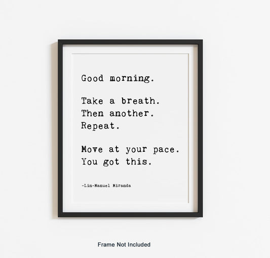 You Got This Lin Manuel Miranda Quote - Good Morning Print - Encouragement Inspirational Wall Art - Positive Quote Wall Decor for Classroom Office Bathroom - Uplifting Saying Poster NO FRAME (8"x10")