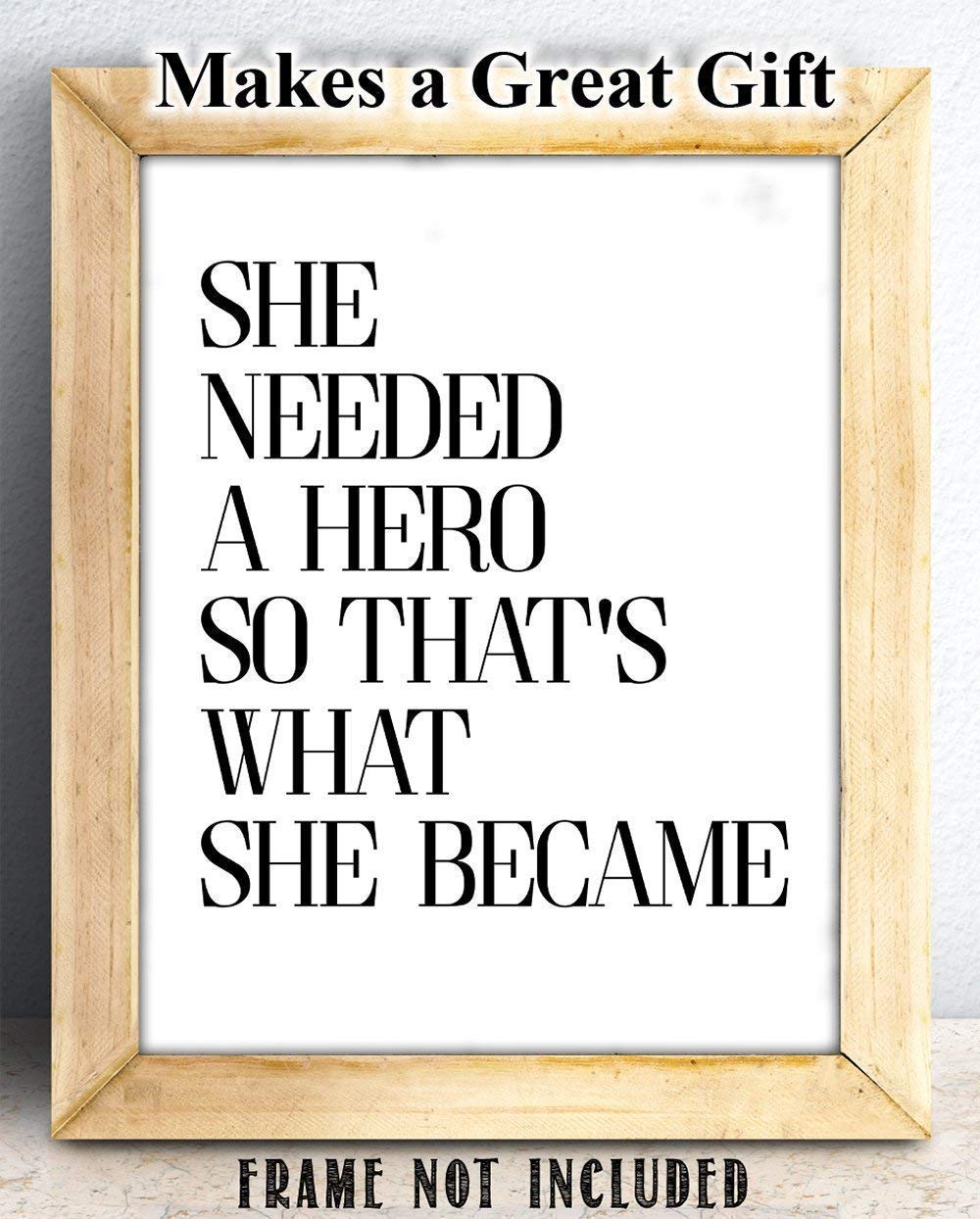 She Needed a Hero - 11x14 Unframed Typography Art Print Poster - Great Inspirational Gift Under $15