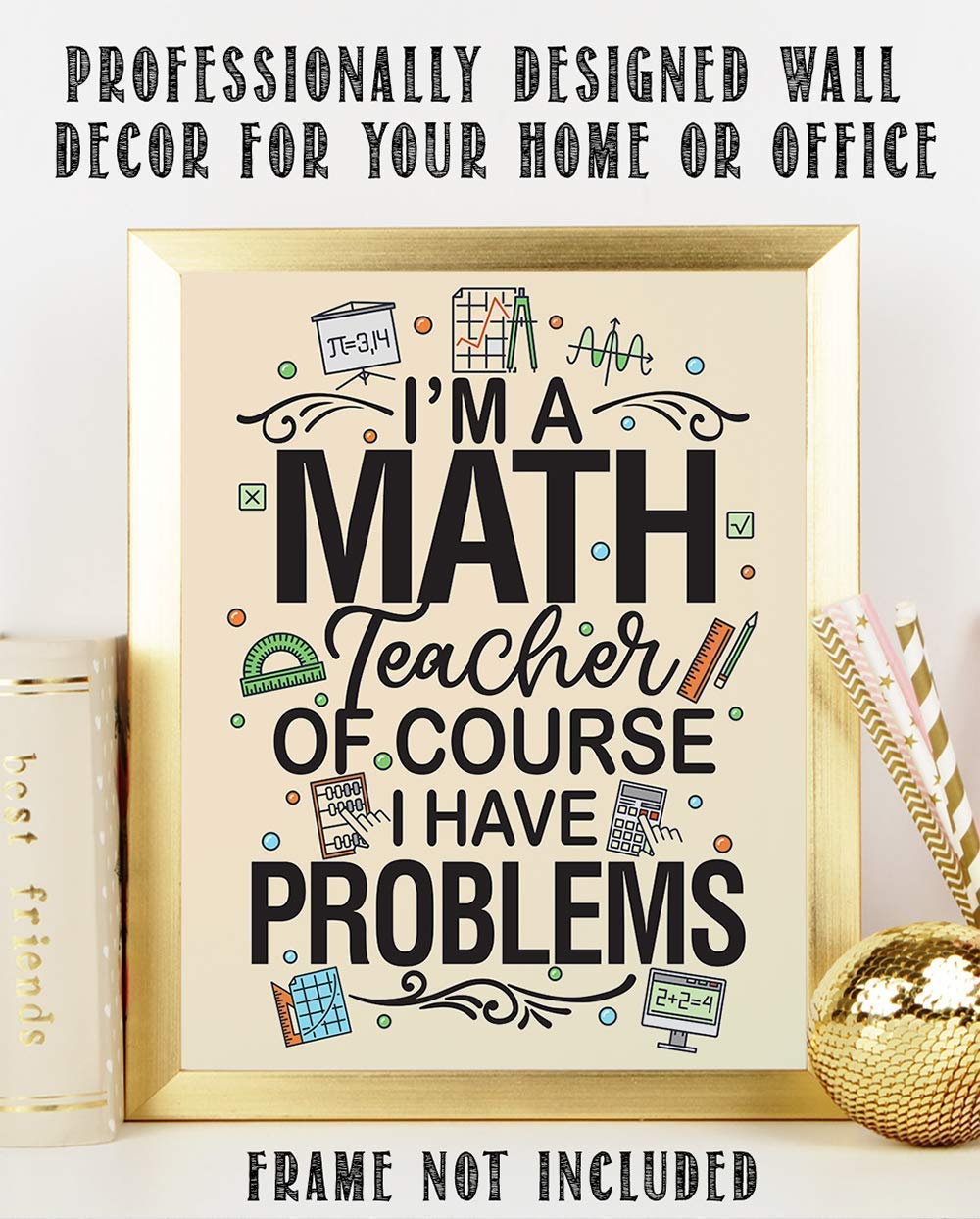 Math Art Prints - I'm A Math Teacher Of Course I Have Problems - 11x14 Unframed Print - Classroom Wall Posters & Prints, Math Teacher Poster - Classroom Posters High School College