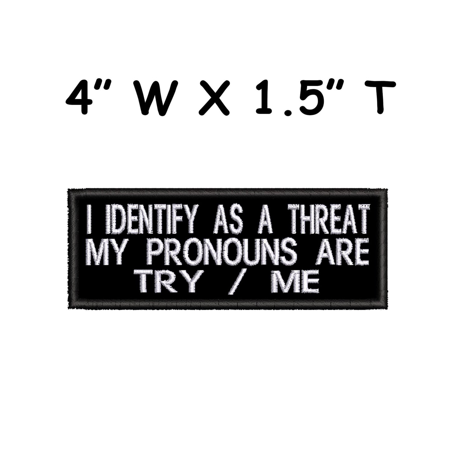 I Identify As A Threat My Pronouns Are Try Me Patch Embroidered Iron-on/Sew-on Applique, Humor Funny Sayings, Sarcastic Rude, Decorative Embroidery Clothing Vest Jackets Jeans, Premium Stitching
