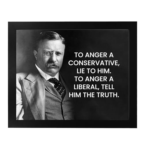 Teddy Roosevelt Quotes-"To Anger A Conservative, Lie to Him"-Inspirational Wall Art Sign-10 x 8" Political Poster Print-Ready to Frame. Motivational Home-Office-Classroom-Library Decor. Great Gift!