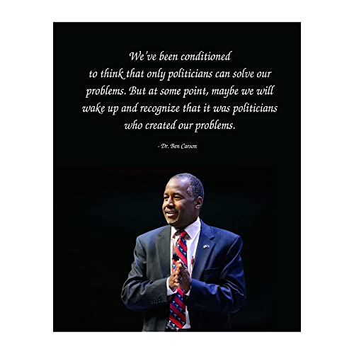 Ben Carson Quotes Wall Art - Politicians Created Our Problems-This Inspirational Wall Decor Poster Is An Ideal Wall Art For Home Decor, Bar, Man Cave, Office, and School Decor, Unframed - 8x10”