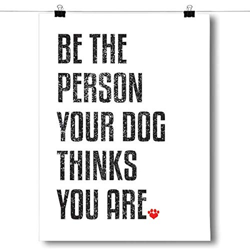 Inspired Posters - Be the Person Your Dog Thinks You Are Decorative Wall Art Poster - Modern Home Decor - Motivational Posters - UV Print 8x10 Poster