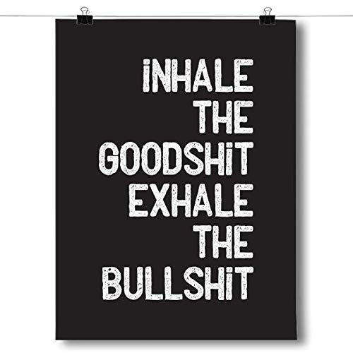 Inspired Posters - Inhale the Goodshit, Exhale the Bullshit Decorative Wall Art Poster - Modern Home Decor - Motivational Posters - UV Print 8x10 Poster