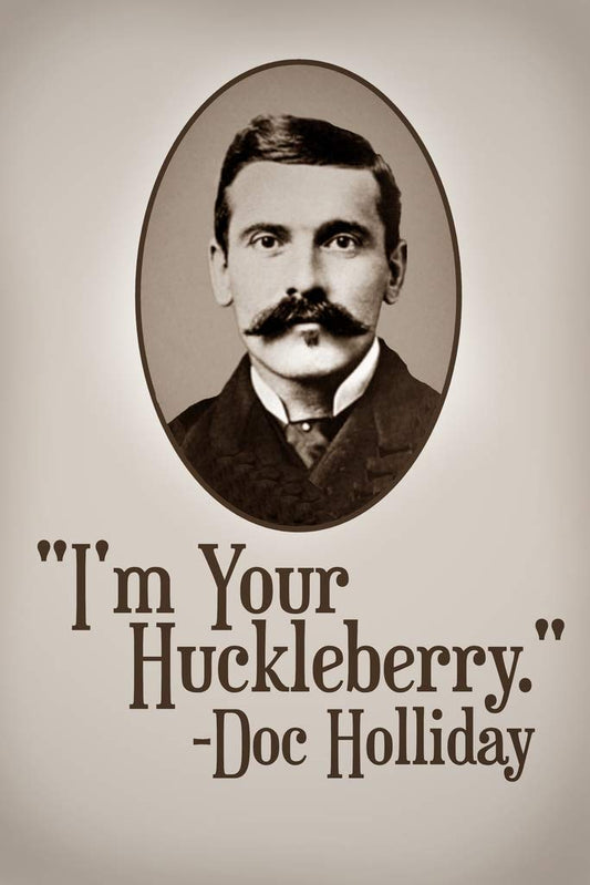Im Your Huckleberry Doc Holliday Famous Motivational Inspirational Quote Cool Wall Decor Art Print Poster 12x18