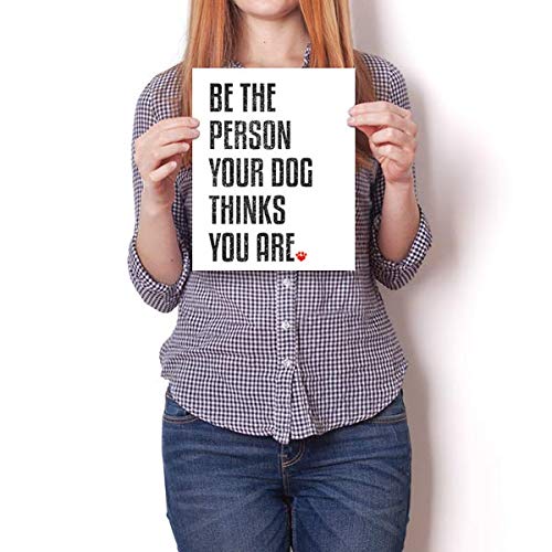 Inspired Posters - Be the Person Your Dog Thinks You Are Decorative Wall Art Poster - Modern Home Decor - Motivational Posters - UV Print 8x10 Poster