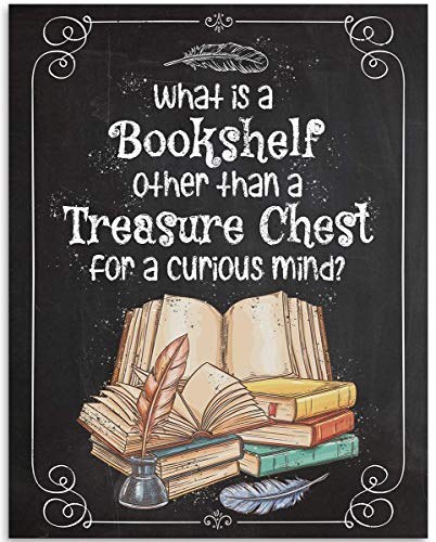 What is a Bookshelf Other Than a Treasure Chest for a Curious Mind - Great Bookshelf and Library Decor, Inspirational Poster, Unique Gift for Book Lovers, 11x14 Unframed Art Print Book Poster