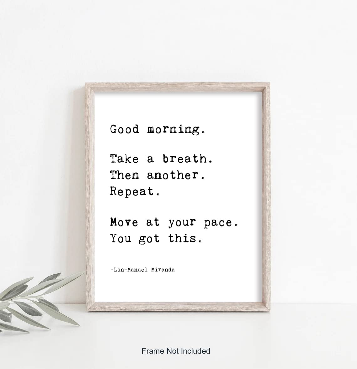 You Got This Lin Manuel Miranda Quote - Good Morning Print - Encouragement Inspirational Wall Art - Positive Quote Wall Decor for Classroom Office Bathroom - Uplifting Saying Poster NO FRAME (8"x10")