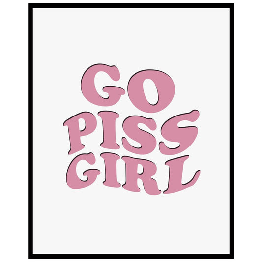 Go Piss Girl Art Print, Apartment Decor, Retro Poster, Girl Room Decor Ideas, Roommate Sign, College Apartment Decor, Funny Dorm Sign, 8x10 inch - UNFRAMED