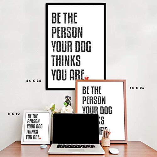 Inspired Posters - Be the Person Your Dog Thinks You Are Decorative Wall Art Poster - Modern Home Decor - Motivational Posters - UV Print 8x10 Poster
