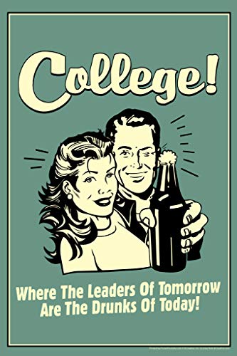 College! Where The Leaders of Tomorrow Are The Drunks of Today! Retro Funny Cool Wall Decor Art Print Poster 12x18