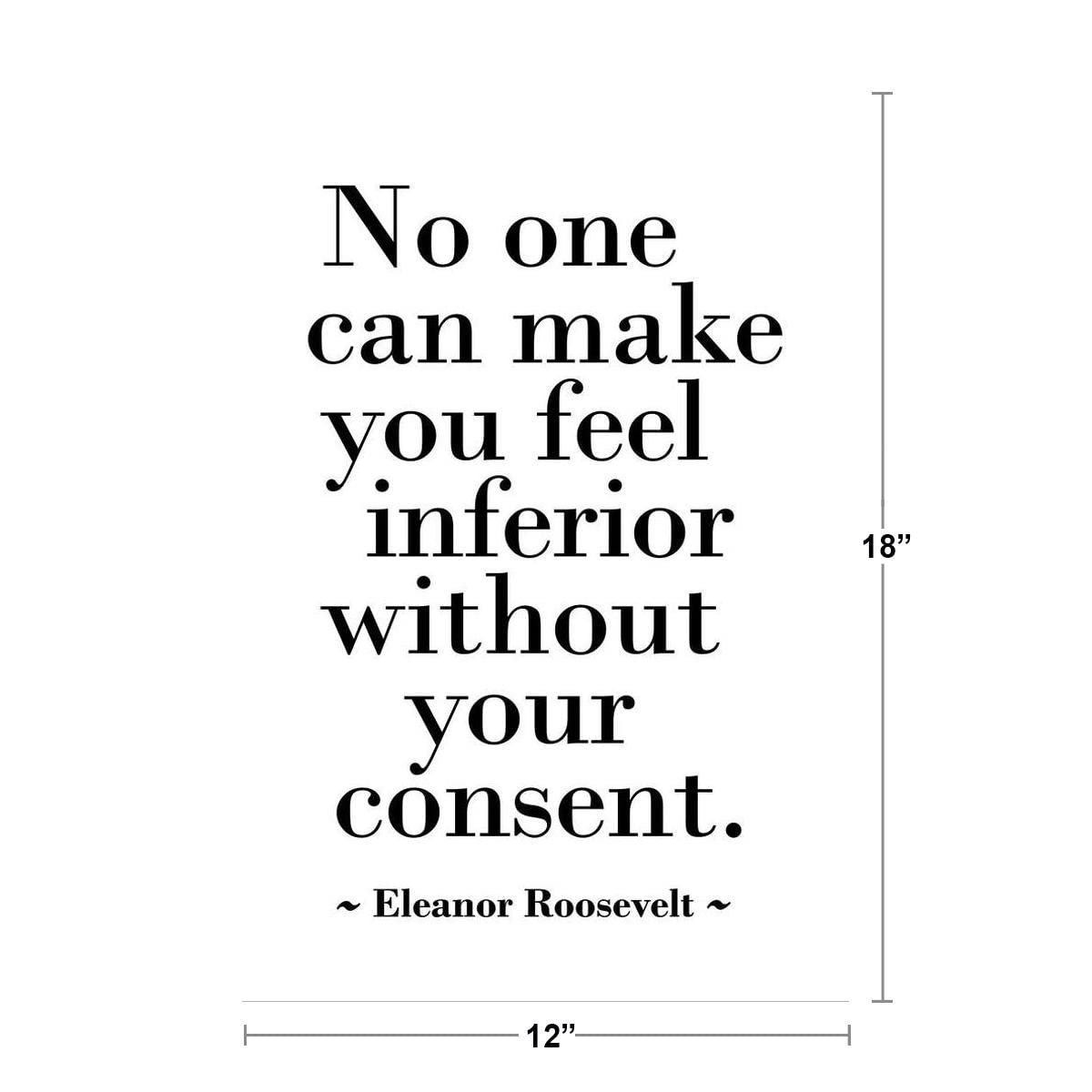 Eleanor Roosevelt No One Can Make You Feel Inferior Without Your Consent Quote Motivational Cool Wall Decor Art Print Poster 12x18