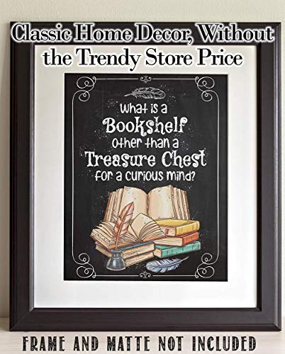 What is a Bookshelf Other Than a Treasure Chest for a Curious Mind - Great Bookshelf and Library Decor, Inspirational Poster, Unique Gift for Book Lovers, 11x14 Unframed Art Print Book Poster