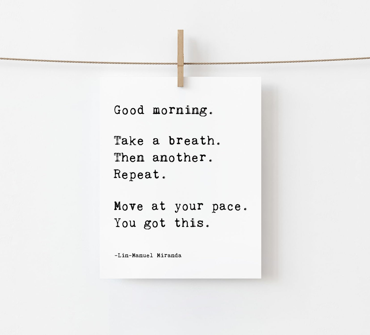 You Got This Lin Manuel Miranda Quote - Good Morning Print - Encouragement Inspirational Wall Art - Positive Quote Wall Decor for Classroom Office Bathroom - Uplifting Saying Poster NO FRAME (8"x10")