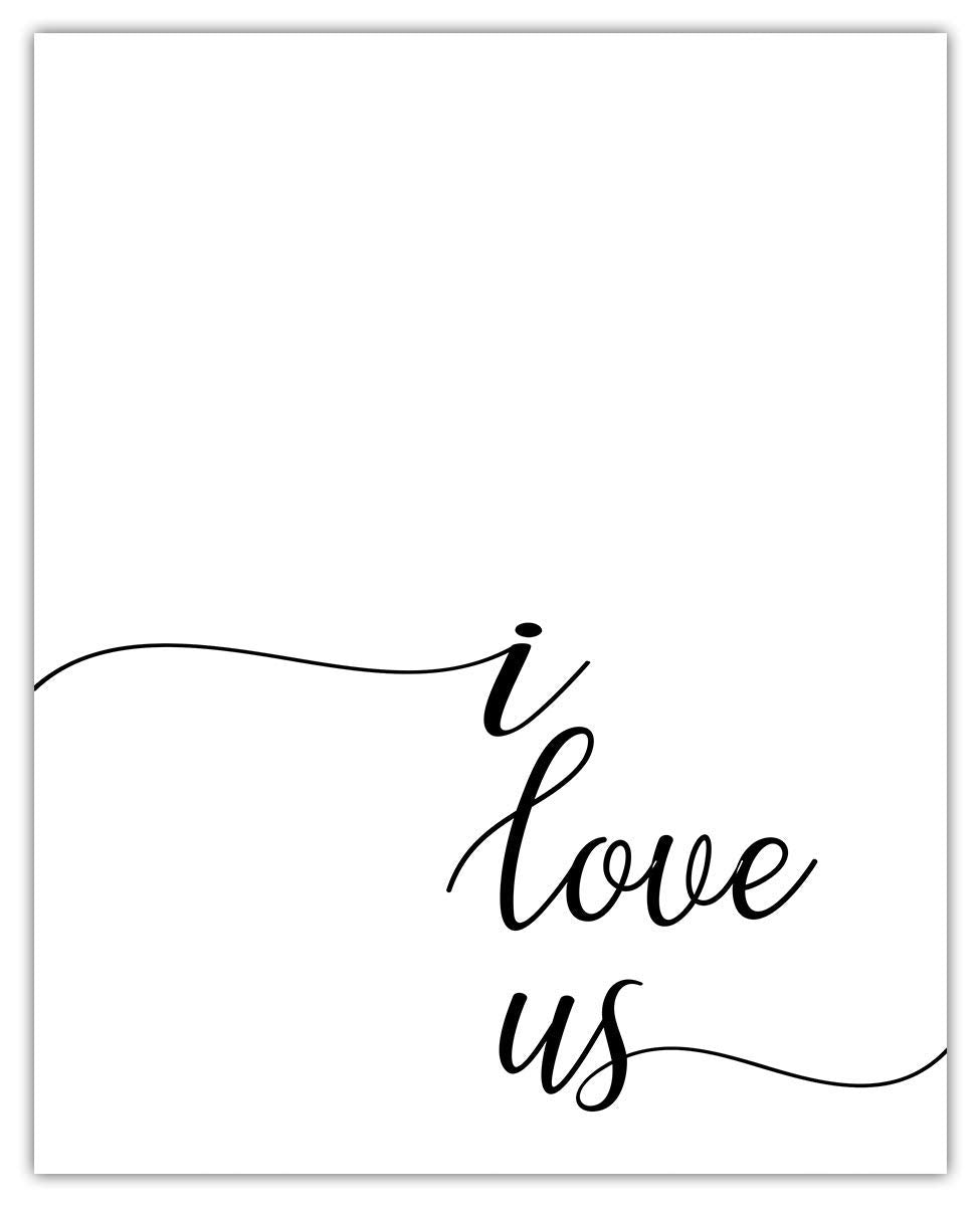 I Love Us Typography Wall Art Print: (8x10) Unframed Poster Print – Great Gift Idea For a Significant Other or That Special Person in Your Life!