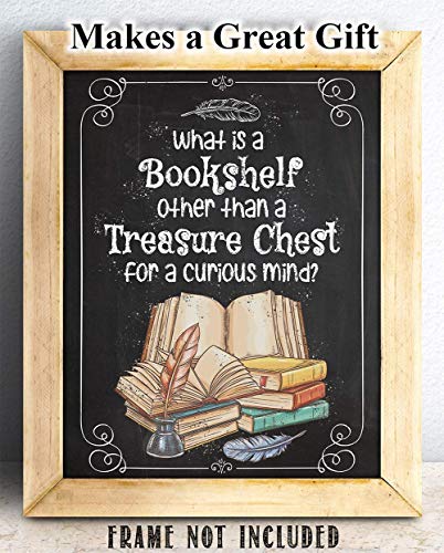 What is a Bookshelf Other Than a Treasure Chest for a Curious Mind - Great Bookshelf and Library Decor, Inspirational Poster, Unique Gift for Book Lovers, 11x14 Unframed Art Print Book Poster