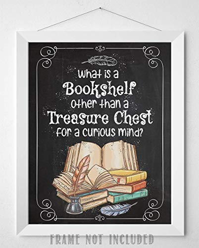 What is a Bookshelf Other Than a Treasure Chest for a Curious Mind - Great Bookshelf and Library Decor, Inspirational Poster, Unique Gift for Book Lovers, 11x14 Unframed Art Print Book Poster