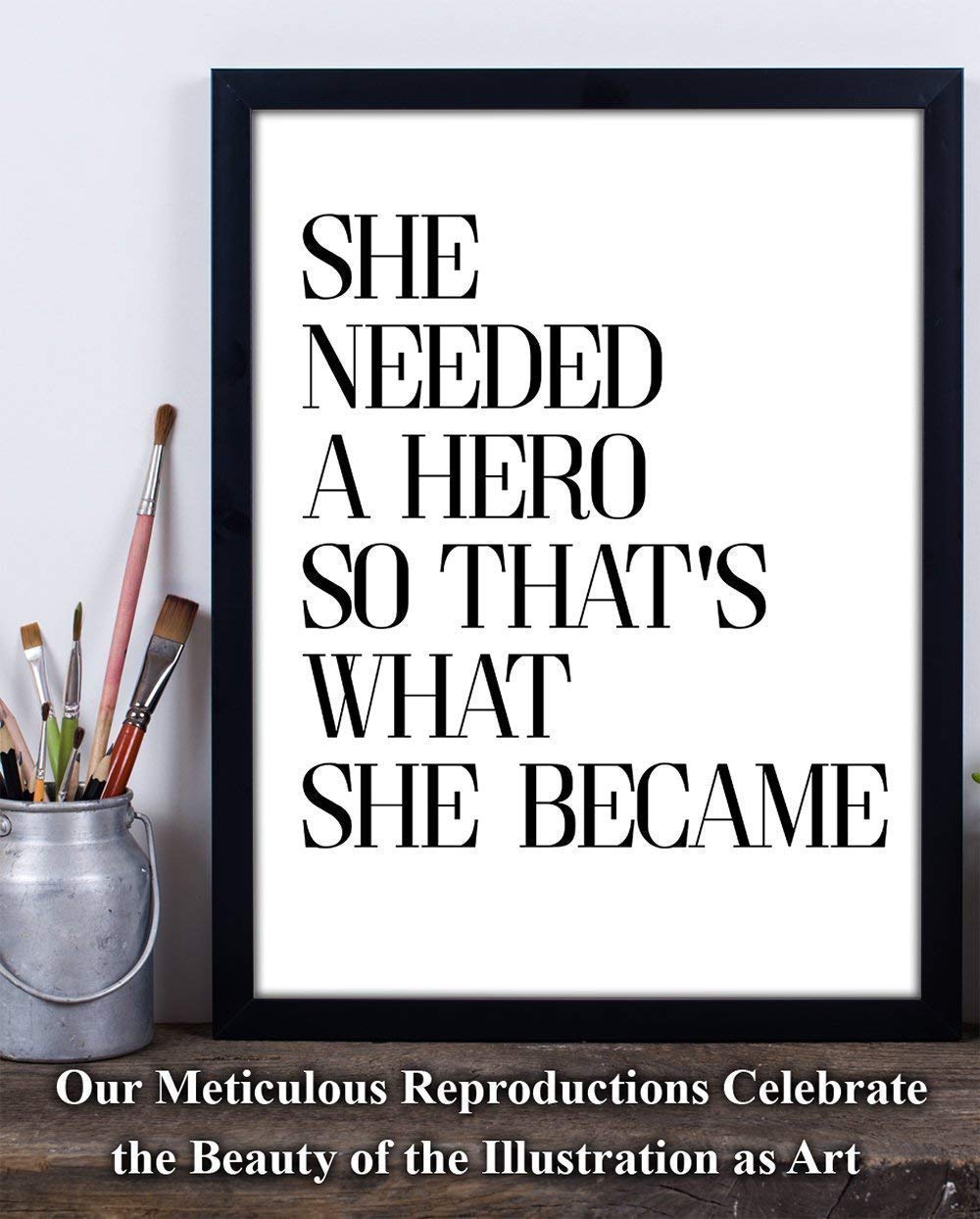 She Needed a Hero - 11x14 Unframed Typography Art Print Poster - Great Inspirational Gift Under $15