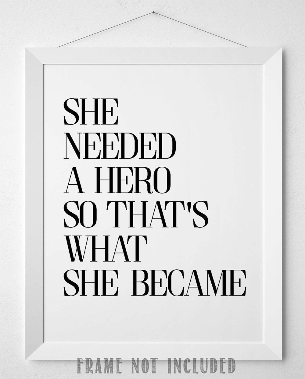 She Needed a Hero - 11x14 Unframed Typography Art Print Poster - Great Inspirational Gift Under $15