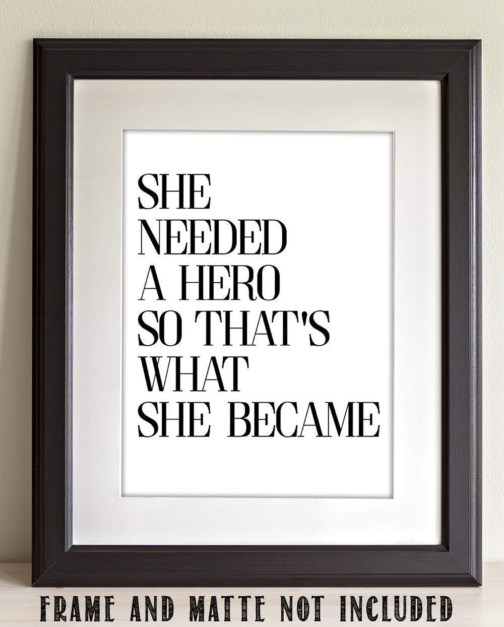 She Needed a Hero - 11x14 Unframed Typography Art Print Poster - Great Inspirational Gift Under $15