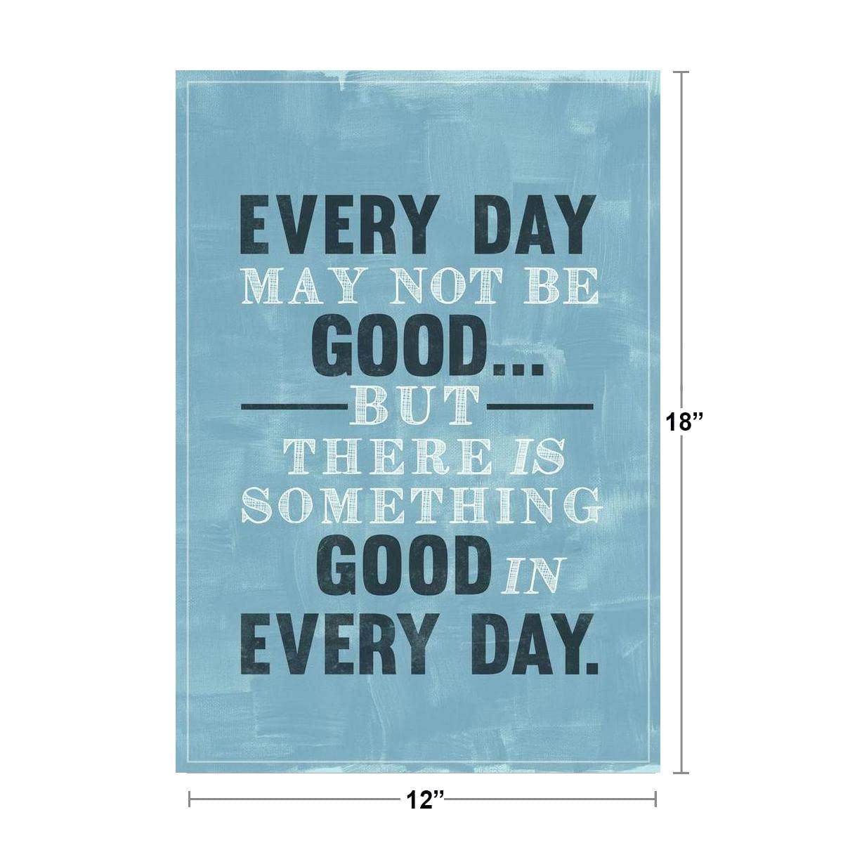 Every Day May Not Be Good But Theres Good In Every Day Famous Motivational Inspirational Quote Teamwork Inspire Quotation Gratitude Positivity Motivate Sign Cool Wall Decor Art Print Poster 12x18