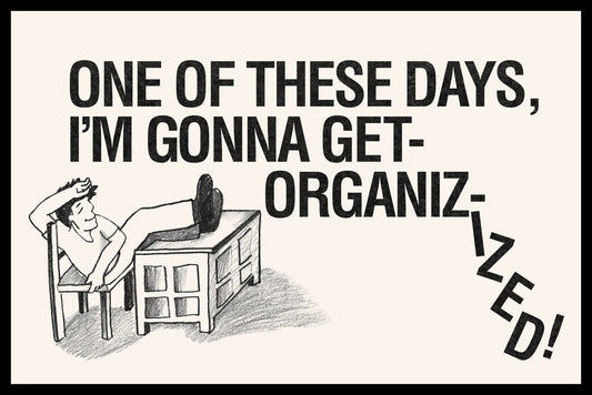One Of These Days Im Gonna Get Organizized! Desk Retro Sign Humor Cool Wall Decor Art Print Poster 12x18
