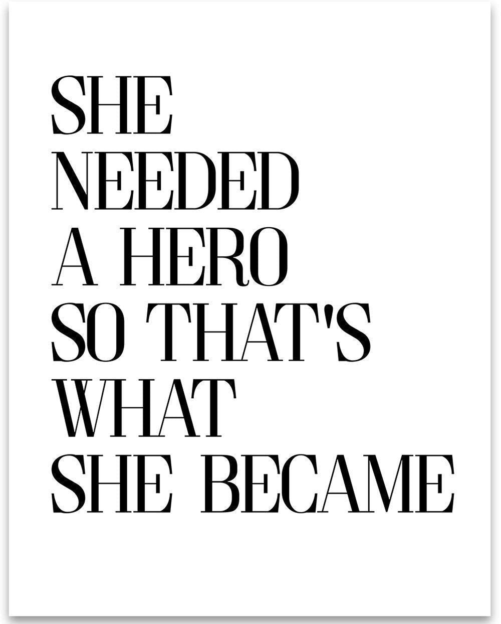 She Needed a Hero - 11x14 Unframed Typography Art Print Poster - Great Inspirational Gift Under $15
