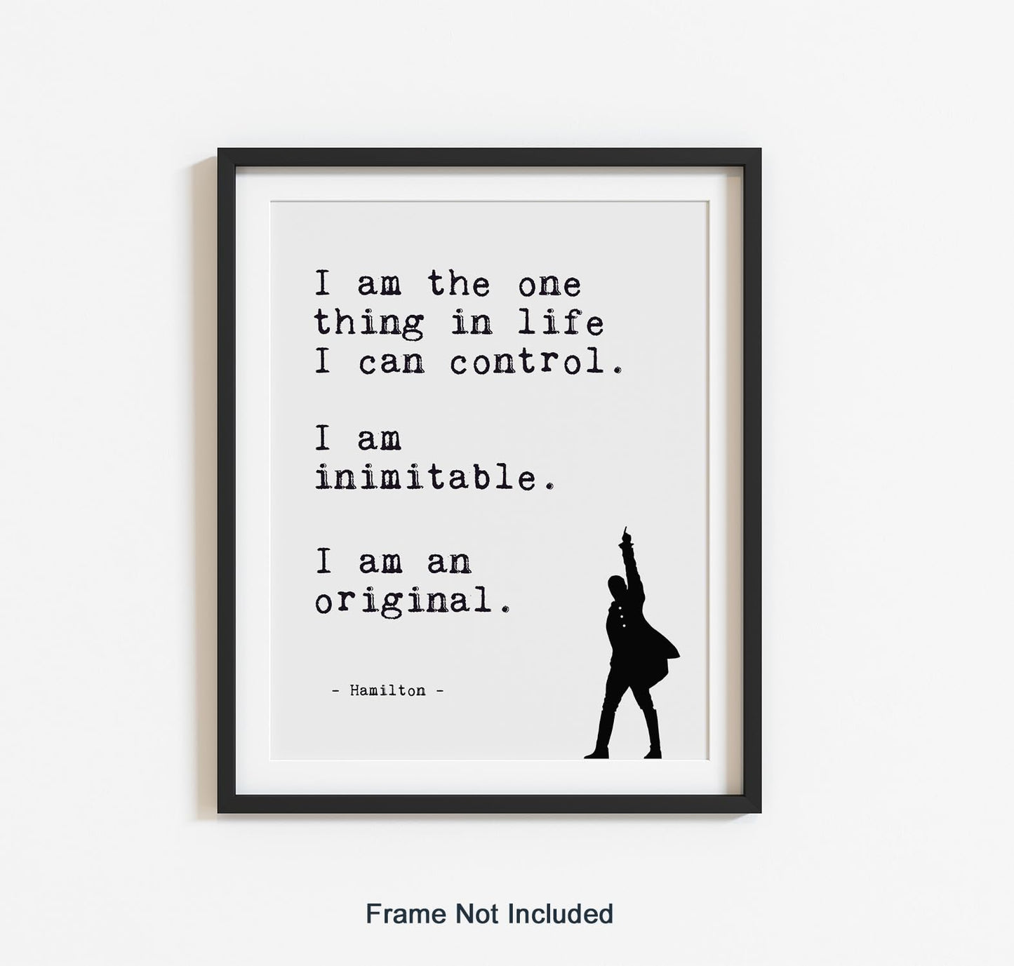 Positive Affirmations Wall Decor - Hamilton Musical Quote Wall Art - I Am the One Thing in Life I Can Control - Lin-Manuel Miranda Broadway Lyrics - Inspirational Poster - Unframed Print (8”x10”)