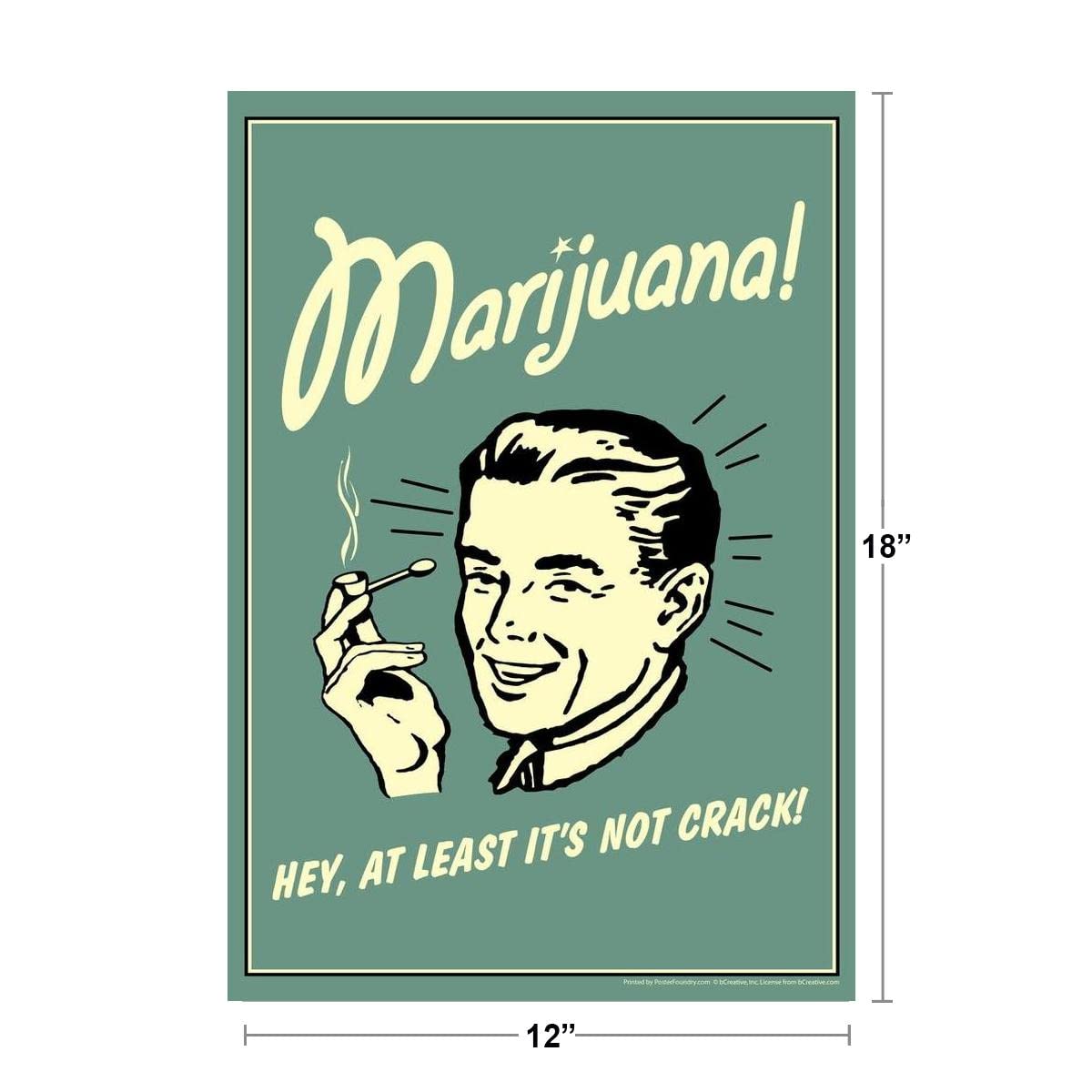 Marijuana! Hey At Least Its Not Crack Retro Humor Parody Funny Weed Cannabis Room Dope Gifts Guys Propaganda Smoking Stoner Reefer Stoned Sign Buds Pothead Cool Wall Decor Art Print Poster 12x18