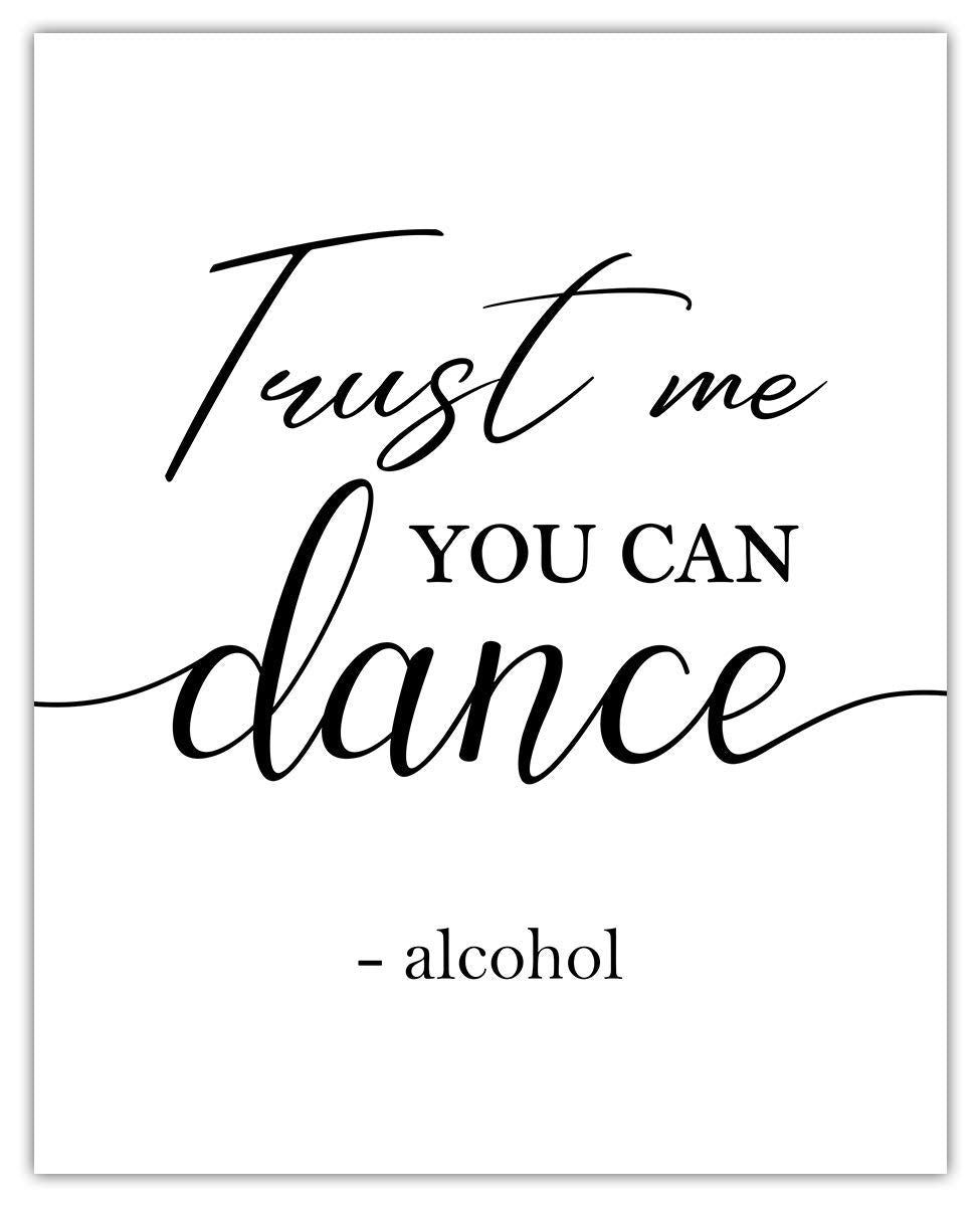 Trust Me You Can Dance, Alcohol Funny Typography Wall Art Decor Poster: Chic & Modern Prints for Home, Office, Classroom, Livingroom & Bedroom - Creative Housewarming Gift Idea | Unframed Posters 8x10