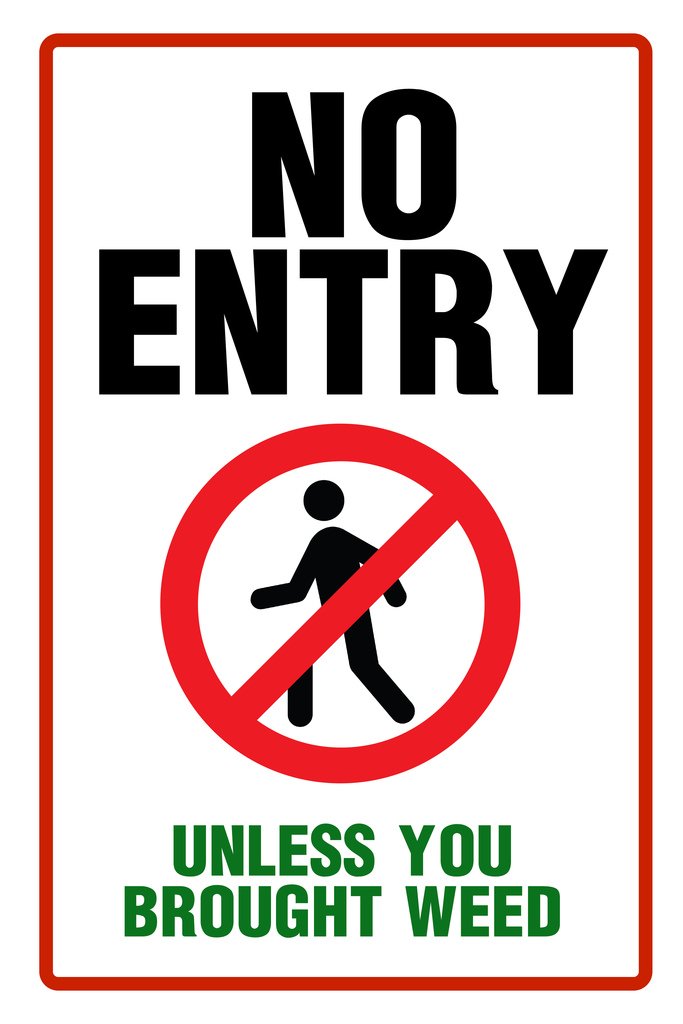 Warning Sign No Entry Unless Your Brought Weed Funny College Sign Marijuana Cannabis Room Dope Gifts Guys Propaganda Smoking Stoner Reefer Stoned Buds Pothead Cool Wall Decor Art Print Poster 12x18