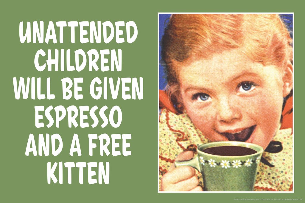 Unattended Children Given Espresso And Free Kitten Funny Coffee Store Shop Decoration Humor Warning Sign Cool Wall Decor Art Print Poster 18x12