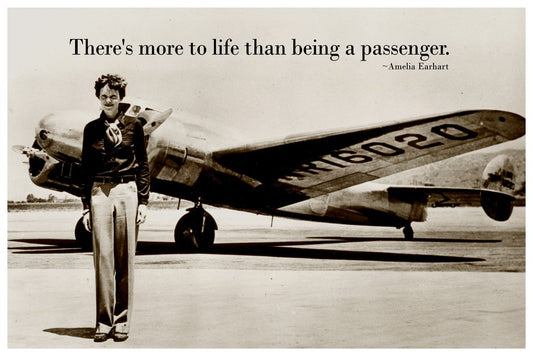 Theres More To Life Than Being A Passenger Amelia Earhart Famous Female Pilot Motivational Inspirational Quote Teamwork Inspire Quotation Gratitude Positivity Cool Wall Decor Art Print Poster 12x18