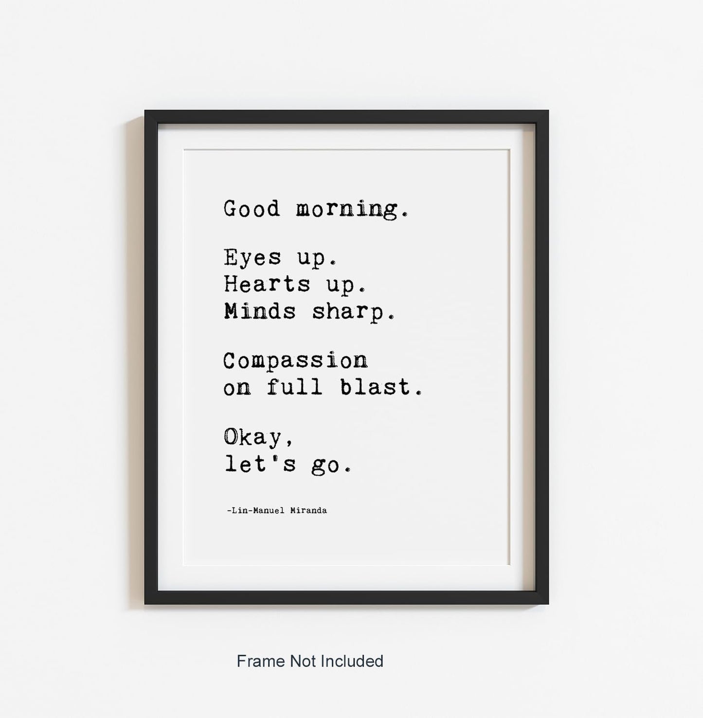 Lin Manuel Miranda Quote Good Morning Poster - Motivational Wall Art -Positive Inspirational Print - Bathroom Wall Decor - Encouragement Gift - Hamilton Musical Broadway -UNFRAMED (8”X10”)