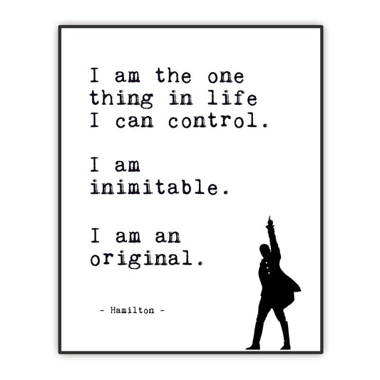 Positive Affirmations Wall Decor - Hamilton Musical Quote Wall Art - I Am the One Thing in Life I Can Control - Lin-Manuel Miranda Broadway Lyrics - Inspirational Poster - Unframed Print (8”x10”)
