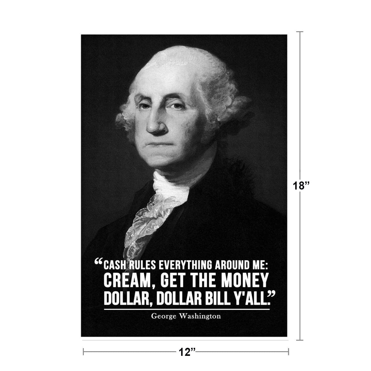 Cash Rules Everything Around Me George Washington Famous Motivational Inspirational Quote Cool Wall Decor Art Print Poster 12x18