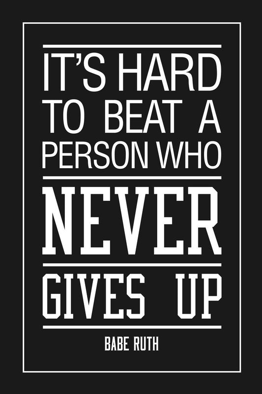 Babe Ruth Its Hard To Beat A Person Who Never Gives Up Sports Motivational Black Inspirational Teamwork Quote Inspire Quotation Positivity Support Motivate Cool Wall Decor Art Print Poster 12x18