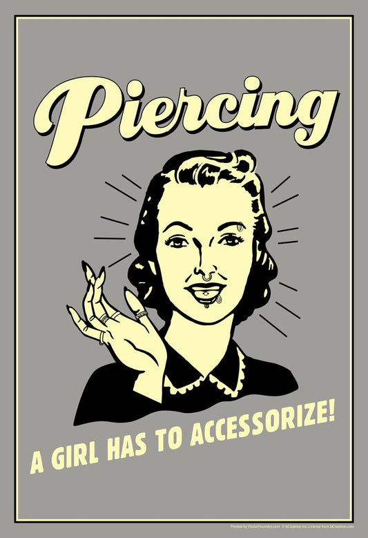 Piercing A Girl Has To Accessorize! Vintage Style Retro Humor Cool Wall Decor Art Print Poster 12x18