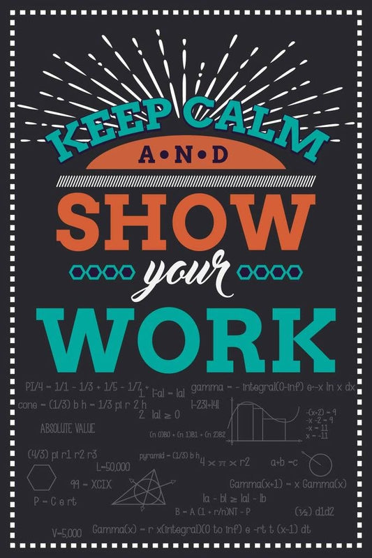 Keep Calm And Show Your Work Classroom Wall Poster Print|Classroom Office Business Dorm Home Office|18 X 12 In|SJC52