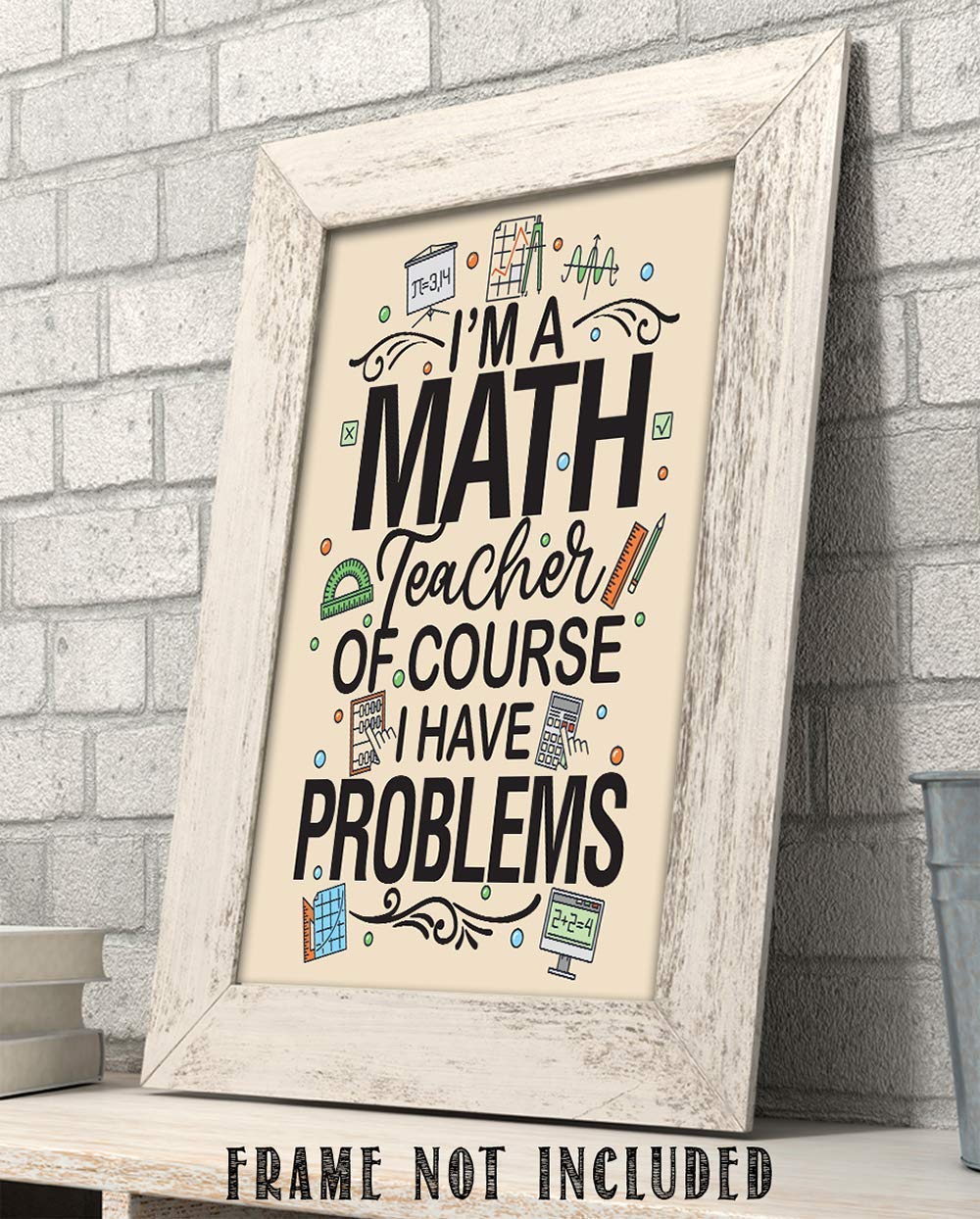 Math Art Prints - I'm A Math Teacher Of Course I Have Problems - 11x14 Unframed Print - Classroom Wall Posters & Prints, Math Teacher Poster - Classroom Posters High School College