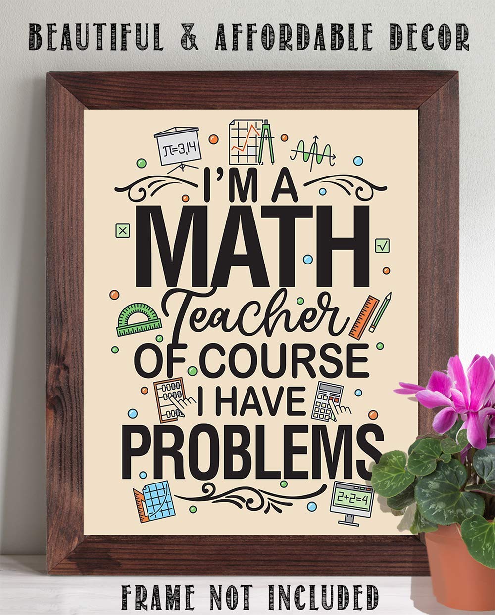Math Art Prints - I'm A Math Teacher Of Course I Have Problems - 11x14 Unframed Print - Classroom Wall Posters & Prints, Math Teacher Poster - Classroom Posters High School College
