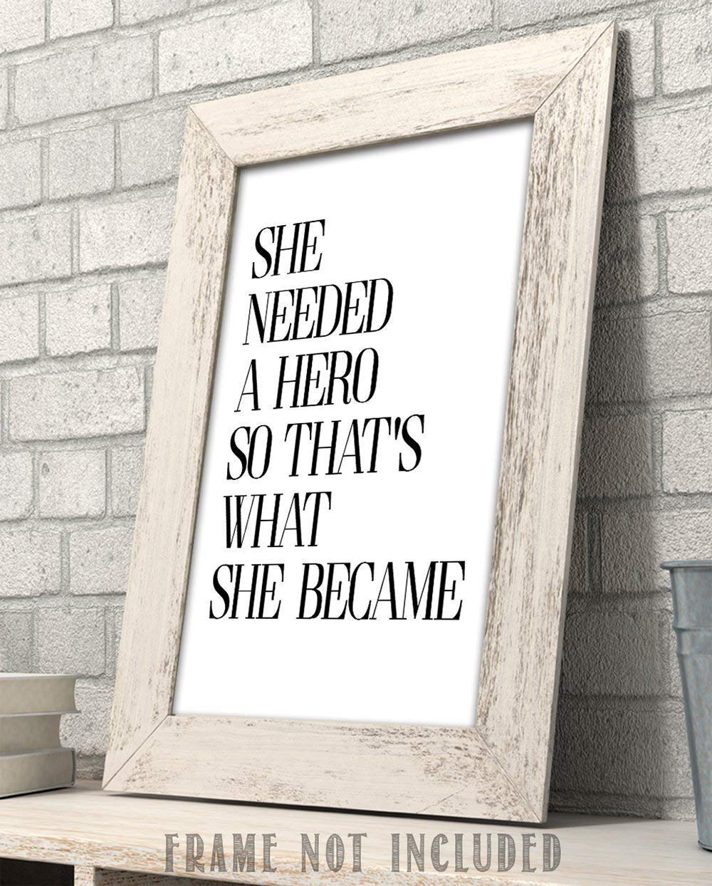 She Needed a Hero - 11x14 Unframed Typography Art Print Poster - Great Inspirational Gift Under $15