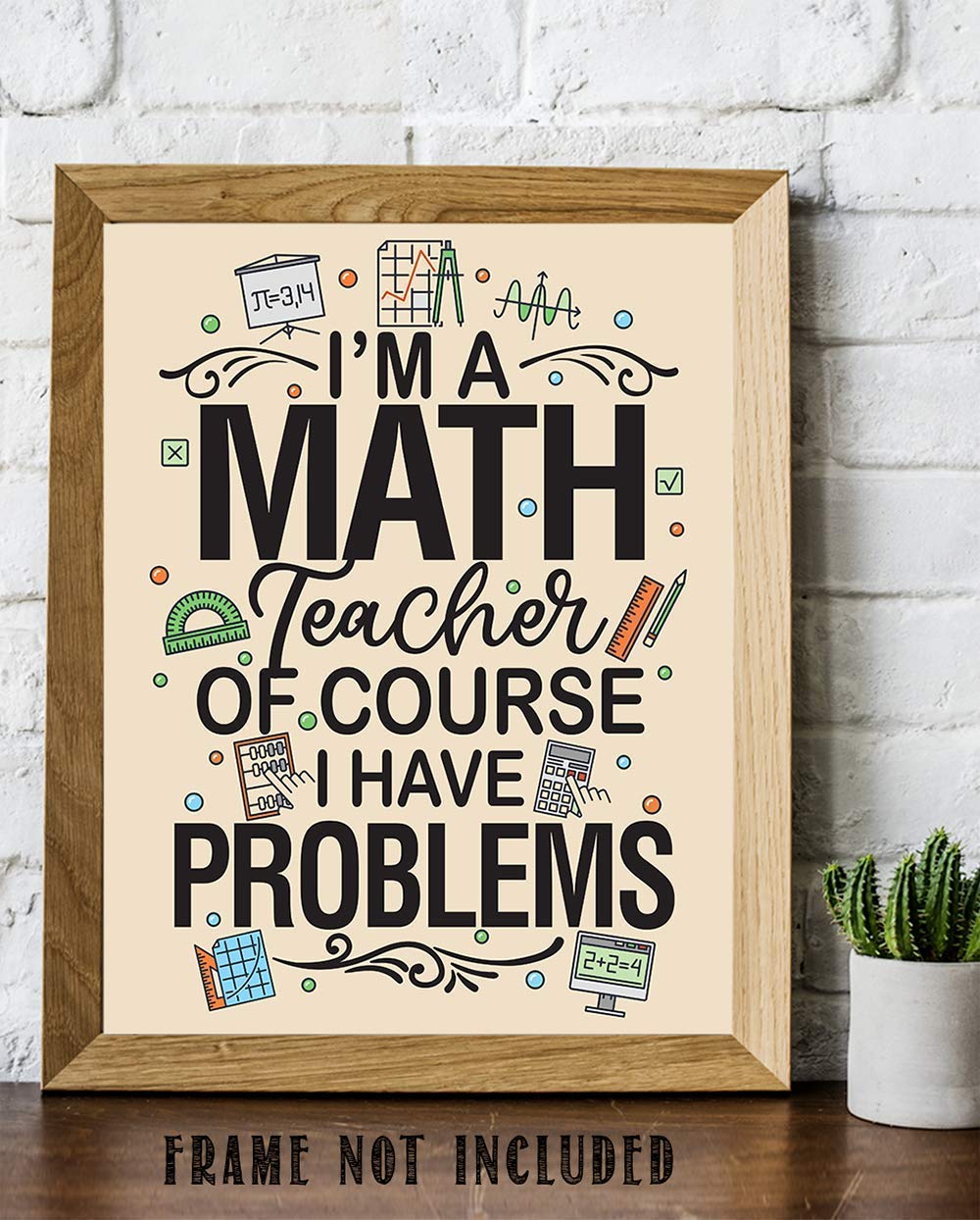 Math Art Prints - I'm A Math Teacher Of Course I Have Problems - 11x14 Unframed Print - Classroom Wall Posters & Prints, Math Teacher Poster - Classroom Posters High School College