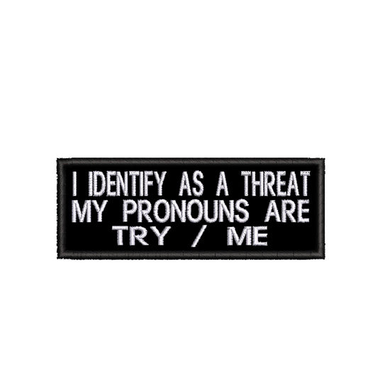 I Identify As A Threat My Pronouns Are Try Me Patch Embroidered Iron-on/Sew-on Applique, Humor Funny Sayings, Sarcastic Rude, Decorative Embroidery Clothing Vest Jackets Jeans, Premium Stitching