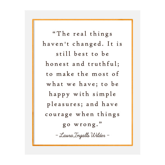 Laura Ingalls Wilder Quotes-"The Real Things Haven't Changed" -Inspirational Wall Art Sign-8 x 10"-Ready to Frame. Motivational Poster Print Ideal for Home-Office-Studio-School-Dorm Decor.