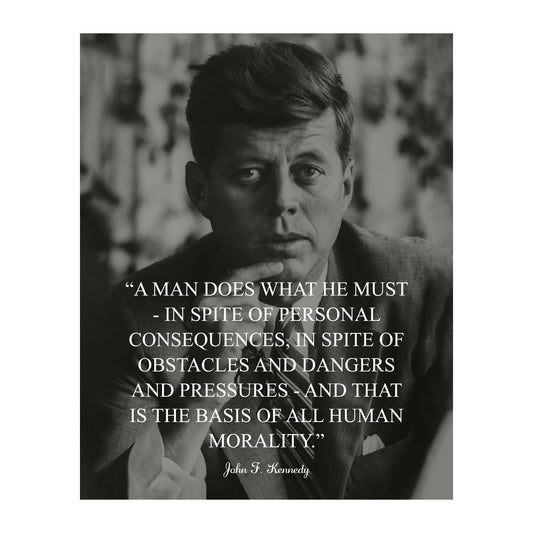 JFK Political Quotes Wall Art Decor - A Man Does What He Must, This Portrait JFK's Presidential Patriotic Wall Art Poster Print Is An Ideal Wall Art For Home, Office and School Decor Unframed - 8x10