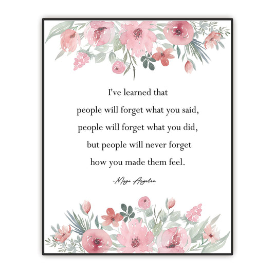 Maya Angelou Unframed Poster - Positive Quote Wall Art - Inspirational Wall Decor - "I've learned..." Floral Artwork UNFRAMED Print 8"X10"
