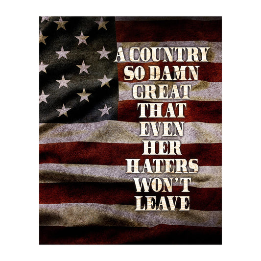 Country S Great Even Haters Won't Leave - Rustic American Flag Wall Art Poster, This Patriotic Wall Art Decor Print Is an Ideal For Home Decor, Offices & Great Gift for Veterans, Unframed - 8x10"