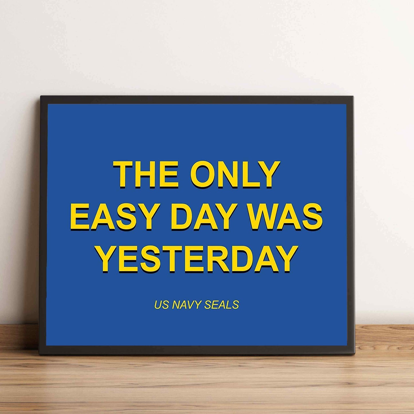 The Only Easy Day Was Yesterday - Patriotic Wall Art Poster, This Navy Seals Wall Decor Is An Ideal Inspirational Art For Home Decor, Bedroom Decor, Man Cave Room Decor or 4th Of July, Unframed - 10x8